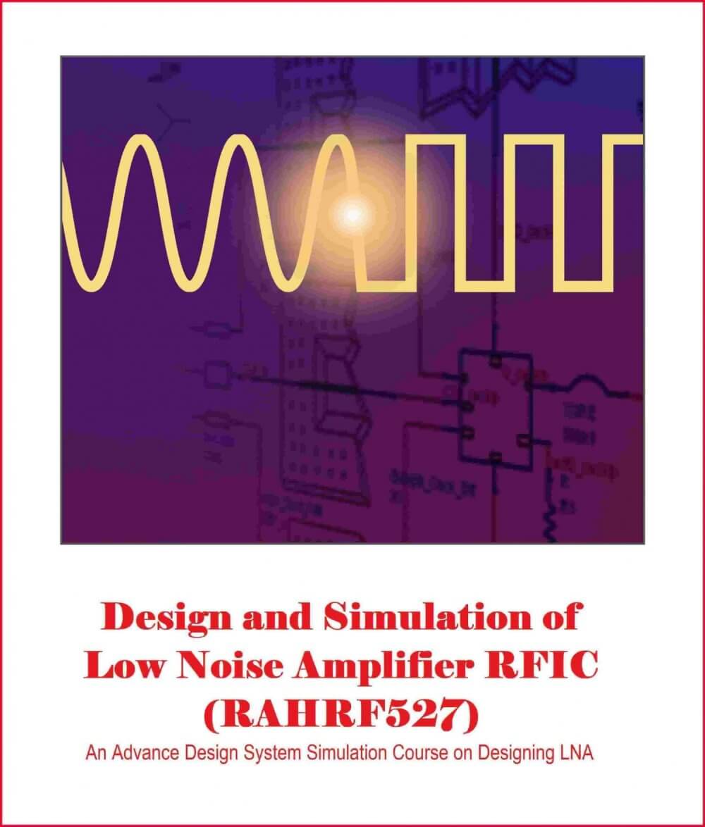 Design and Simulation of Low Noise Amplifier RFIC LNA Design Lab Using Keysight ADS – RAHRF527
